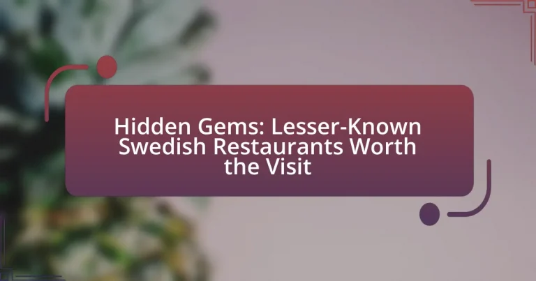 Hidden Gems: Lesser-Known Swedish Restaurants Worth the Visit