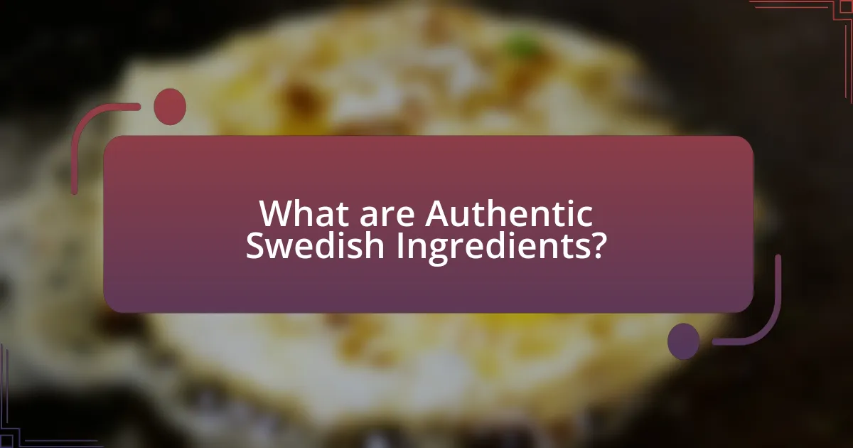 What are Authentic Swedish Ingredients?