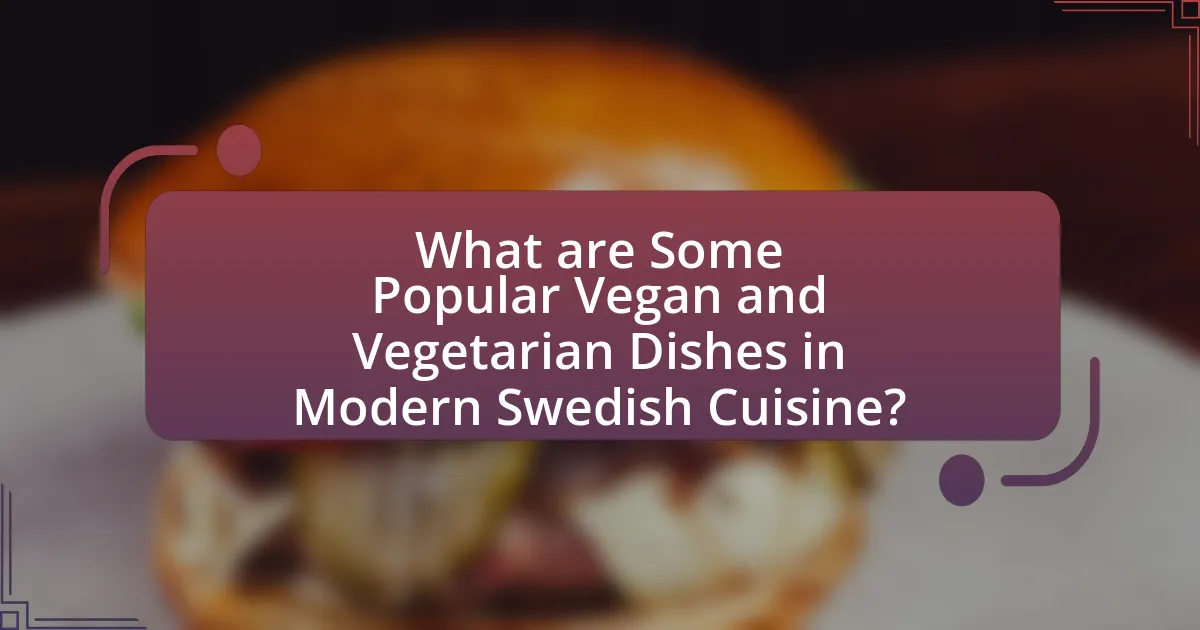 What are Some Popular Vegan and Vegetarian Dishes in Modern Swedish Cuisine?