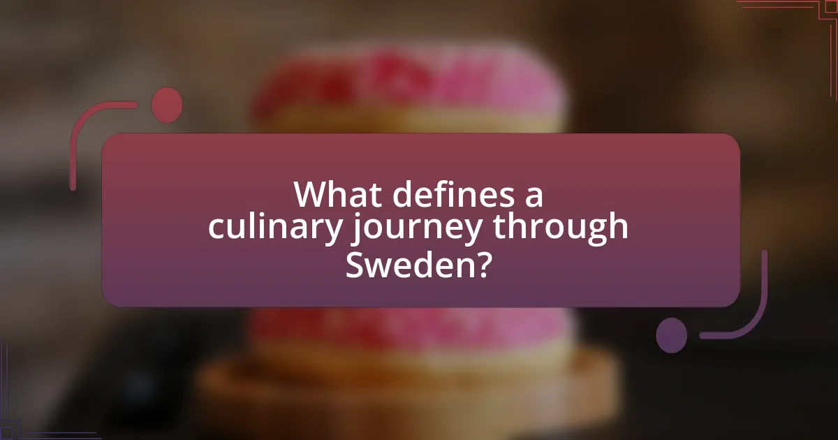 What defines a culinary journey through Sweden?